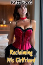 Reclaiming His Girlfriend (Their New Neighbor Book 31) - Katt Ford.jpg