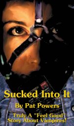 Sucked Into It_ Truly A _Feel Good_ Story About Vampires - Pat Powers.jpg