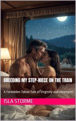 Breeding My Step-Niece on the Train_ A Forbidden Taboo Tale of Virginity and creampies - Isla ...jpg