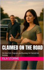 Claimed on the Road_ She Was Full, Pregnant, and Running. He Claimed Her Anyway. - Isla Storme.jpg