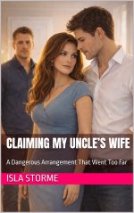Claiming My Uncle’s Wife_ A Dangerous Arrangement That Went Too Far - Isla Storme.jpg