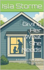Giving Her What She Needs_ A Forbidden Romance of Control and Care - Isla Storme.jpg
