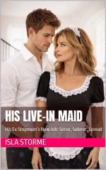 His Live-In Maid_ His Ex Stepmom’s New Job_ Serve, Submit, Spread - Isla Storme.jpg