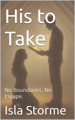 His to Take_ No Boundaries. No Escape. - Isla Storme.jpg