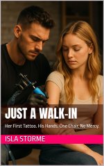 Just a Walk-In_ Her First Tattoo. His Hands. One Chair. No Mercy. - Isla Storme.jpg