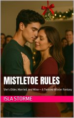 Mistletoe Rules_ She’s Older, Married, and Mine – A Twisted Winter Fantasy - Isla Storme.jpg
