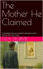Mother He Claimed_ A forbidden story of a stalker’s obsession and a woman who can’t resist, Th...jpg