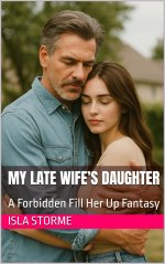 My Late Wife’s Daughter_ A Forbidden Fill Her Up Fantasy - Isla Storme.jpg