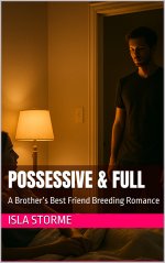 Possessive & Full_ A Brother’s Best Friend Breeding Romance - Isla Storme.jpg