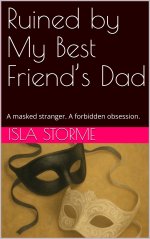 Ruined by My Best Friend’s Dad_ A masked stranger. A forbidden obsession. - Isla Storme.jpg