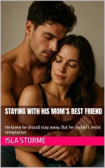Staying with his Mom’s Best Friend _ He knew he should stay away. But he couldn’t resist tempt...jpg