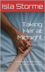 Taking Her at Midnight_ A Steamy Step Romance of Control and Desire - Isla Storme.jpg