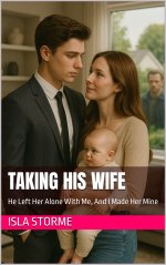 Taking His Wife_ He Left Her Alone With Me, And I Made Her Mine - Isla Storme.jpg