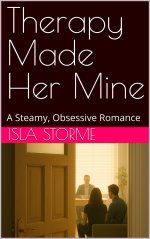 Therapy Made Her Mine_ A Steamy, Obsessive Romance - Isla Storme.jpg