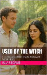 Used by the Witch_ A Supernatural Short Story of Spells, Bondage, and Relentless Use - Isla St...jpg