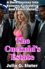 Cuckold's Estate_ A Dark Journey Into Extreme Cuckolding and Feminisation, The - Julia G. Slater.jpg