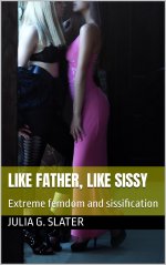 Like Father, Like Sissy_ Extreme femdom and sissification - Julia G. Slater.jpg