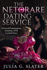 Netorare Dating Service_ A Forced Feminization, Femdom, NTR Cuckold Story, The - Julia G. Slater.jpg