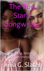 Pop Star's Songwriter_ (A cuckolding, femdom, sissification story), The - Julia G. Slater.jpg