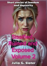 Sissified, Ruined and Exposed Volume 2_ More stories of ruin and depravity - Julia G. Slater.jpg