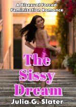 Sissy Dream_ A Bisexual Forced Feminization Romance, The - Julia G. Slater.jpg