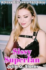 Sissy Superfan_ A Sissy Discovery Fan Story - Julia G. Slater.jpg