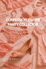 Confession #1 – The Panty Collector_ A Femdom Camgirl Erotica About Scent, Obsession, and Sile...jpg
