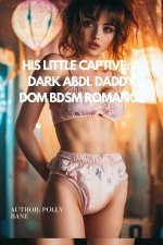 His Little Captive_ A Dark ABDL Daddy Dom BDSM Romance_ Forced aining & Complete Submission (D...jpg His Little Captive_ A Dark ABDL Daddy Dom BDSM Romance_ Forced aining & Complete Submission (D...jpg