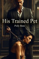 His Trained Pet_ From Boardroom Queen to Leashed Pet – A Dark Maledom Romance - Polly Bane.jpg His Trained Pet_ From Boardroom Queen to Leashed Pet – A Dark Maledom Romance - Polly Bane.jpg