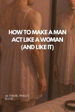 How to Make a Man Act Like a Woman (And Like It)_ PsychologicalBehavior Reversal, Soft Control...jpg How to Make a Man Act Like a Woman (And Like It)_ PsychologicalBehavior Reversal, Soft Control...jpg