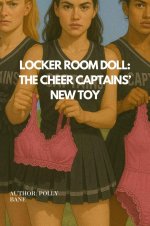 Locker Room Doll_ The Cheer Captains’ New Toy_ A Dark ABDL Humihment, Public Exposure, and Tot...jpg Locker Room Doll_ The Cheer Captains’ New Toy_ A Dark ABDL Humihment, Public Exposure, and Tot...jpg