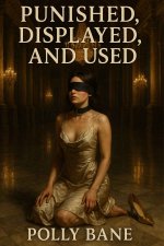 Punished, Displayed, and Used_ A Naughty Public BDSM Erotic Sto and Threesome Obedience – A BD...jpg Punished, Displayed, and Used_ A Naughty Public BDSM Erotic Sto and Threesome Obedience – A BD...jpg