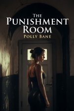 Punishment Room_ A Dark Spanking Romance of Discipline, Humiliation, and Surrender, The - Poll...jpg Punishment Room_ A Dark Spanking Romance of Discipline, Humiliation, and Surrender, The - Poll...jpg
