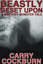 Beastly Beset Upon_ A Naughty Monster Tale (Monster Love) - Carry Cockburn.jpg