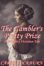 Gambler's Pretty Prize_ A Naughty Victorian Tale, The - Carry Cockburn.jpg