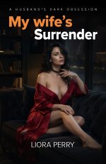 My Wife's Cuckold Journey 1 - My Wife's Surrender - A Husband's Dark Obsession - Perry, Liora.jpg
