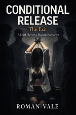 Conditional Release - The Exit_ A Dark Reverse Harem Romance ofic Control, and Five Men Willin...jpg