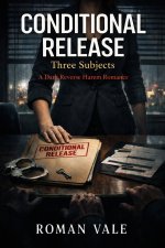 Conditional Release - Three Subjets_ A Dark Reverse Harem Romannd Dangerous Men Who Will Do An...jpg