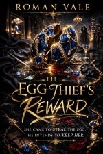 Egg Thief’s Reward_ A Dark Easter Taboo Romance of Possession, t Enemies-to-Lovers with Danger...jpg