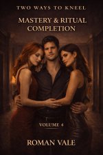 Two Ways to Kneel – Volume Four_ Mastery & Ritual Completion_ Aestic Rituals, and the Final Sh...jpg