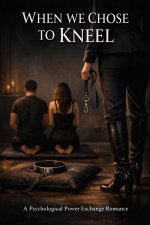 When We Chose to Kneel_ A Dark Erotic Romance About a Switch Couple Who Surrender to a Shared ...jpg