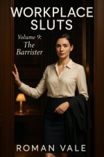 Work Place Sluts - Volume 9 - The Barrister_ She lives by precee chosen _. her careful descent...jpg