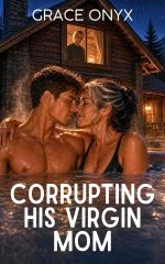 Corrupting His Virgin Mom_ A Married Man’s POV Descent Into Desire for His Husband's Mom - Gra...jpg