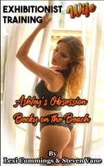 EXHIBITIONIST WIFE TRAINING_ Ashley's Obsession – Becky on the Beach - Lexi Cummings, Steven V...jpg