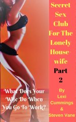 Secret Sex Club For The Lonely Housewife Part 2_ What Does Your Wife Do When You Go To Work_ -...jpg
