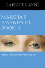 Marsha's Awakening, Book II_ _Let Me Tell You What I've Been Up To._ - Caprice Rayne.jpg