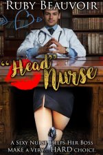 Head_ Nurse_ A Sexy Nurse Helps Her Boss Make a Very HARD choice. - Ruby Beauvoir.jpg