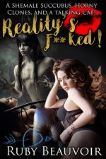 Reality's F__ked!_ A Shemale Succubus, Horny Clones, and a talking cat! - Ruby Beauvoir.jpg