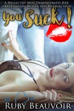 You Suck!_ A Neglected Wife Demonstrates Her Oral Fixation With a Sexy Bisexual Stud - Ruby Be...jpg