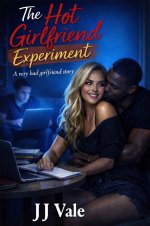 Hot Girlfriend Experiment_ Taken erotica (Cheating Girlfriend Confessions), The - J. J. Vale.jpg